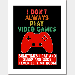 I Don't Always Play Video Games Posters and Art